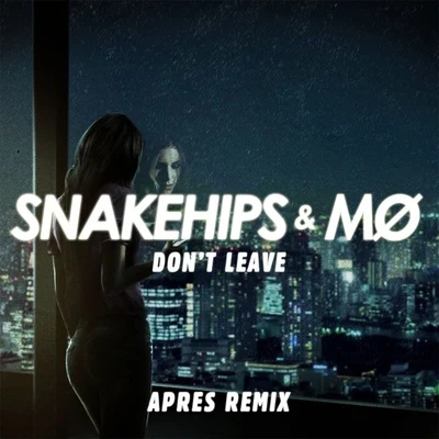 MØ Dont Leave (Aprés Remix)