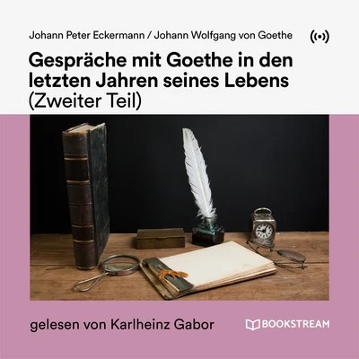 Karlheinz Gabor Gespräche mit Goethe in den letzten Jahren seines Lebens (Zweiter Teil)