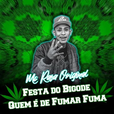 Festa do Bigode Quem É de Fumar Fuma 专辑 Mc Rafa Original/MC Nego da Marcone