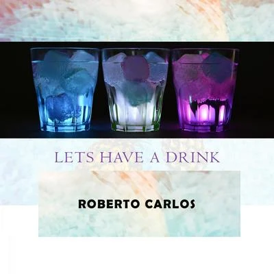 Lets Have A Drink 專輯 Roberto Carlos