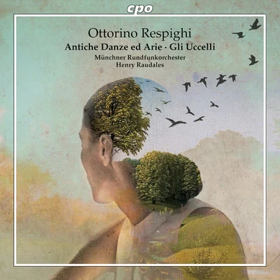 RESPIGHI, O.: Antiche Danze ed Arie per Liuto (Ancient Airs and Dances), Suites Nos. 1-3Gli Uccelli (Munich Radio Orchestra, Raudales) 专辑 Ivan Repusic/Jakov Gotovac/Tomislav Mužek/Suzana Czesnaj/Munich Radio Orchestra