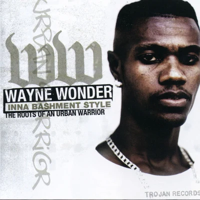 Inna Bashment Style: The Roots of An Urban Warrior 專輯 Wayne Wonder