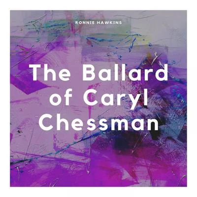 The Ballard of Caryl Chessman 專輯 Ronnie Hawkins