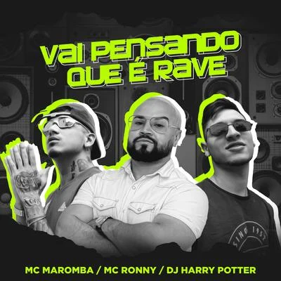 Vai Pensando Que é Rave (feat. Dj Harry Potter & Mc Ronny) (Remix) 專輯 MC Maromba/Mc Ronny