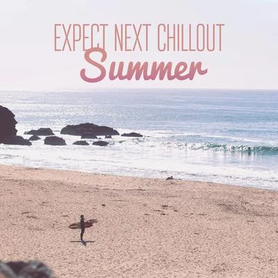 Expect Next Chillout Summer 專輯 New Chill Out Music/Mega Chillout – Summer Hits 2017/Chillout Lounge Relax/Dance/Lounge