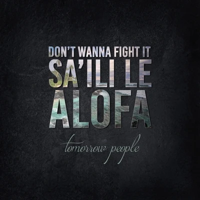 Don&#x27;t Wanna Fight It (Sa&#x27;ili Le Alofa) 专辑 Tomorrow People