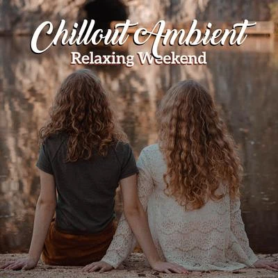 Chillout Ambient Relaxing Weekend: Top Electronic Chill Music for Full Relax at Home, Ambient Sounds for Rest & Calm Nerves 專輯 Chillout Lounge Relax/Bedtime Baby/Piano para Dormir