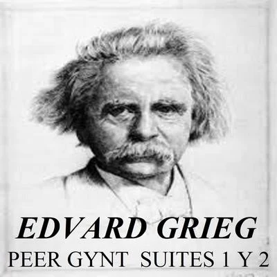 Edvard Grieg - Peer gynt Suites 1 y 2 专辑 Edvard Grieg