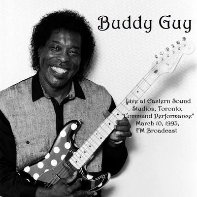 Live At Eastern Sound Studios, Toronto, &#x27;Command Performance&#x27;, March 10th 1993, FM Broadcast (Remastered) 专辑 Buddy Guy/Eric Clapton