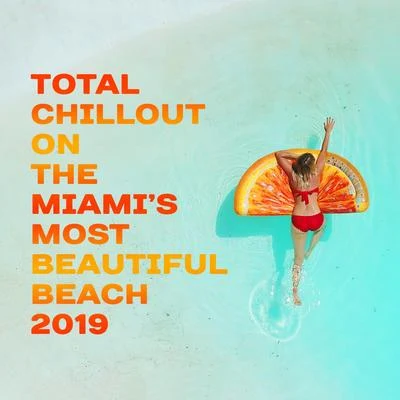 Total Chillout on the Miami’s Most Beautiful Beach 2019 專輯 Julia Ray/Best Of Hits