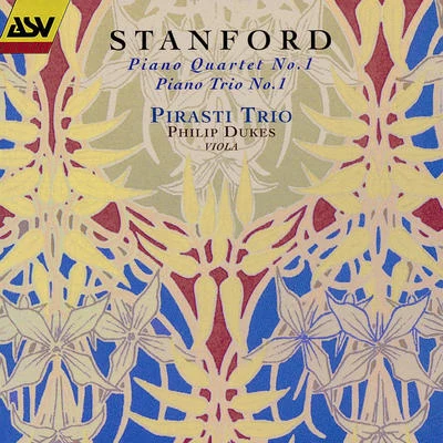 Philip Dukes Stanford: Piano Quartet No. 1; Piano Trio No. 1