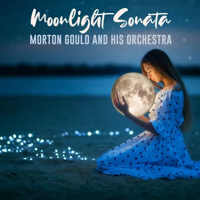 Moonlight Sonata 专辑 Morton Gould And His Orchestra/Boston Symphony Orchestra/Mayfair Philharmonic Orchestra