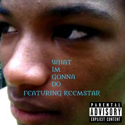 What I&#x27;m Gonna Do (feat. Keemstar) 专辑 Iceman