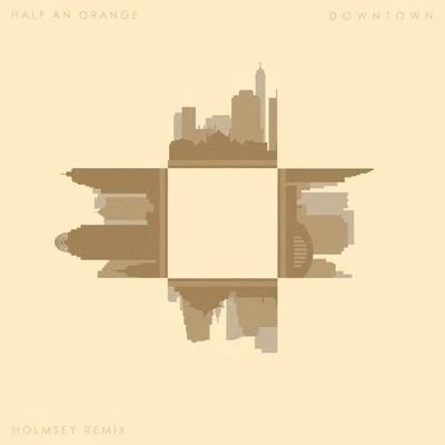 Half an OrangeEphixa Downtown (Holmsey Remix)