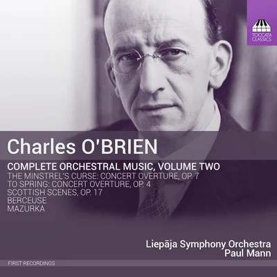 Paul Mann OBRIEN, C.: Orchestral Music (Complete), Vol. 2 - To SpringThe Minstrels CurseMazurkaBerceuseScottish Scenes (Liepaja Symphony