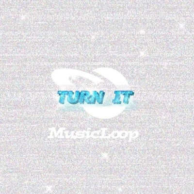 Turn It 专辑 MusicLoop扭蛋音乐