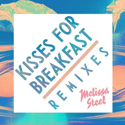 Melissa SteelKove Kisses For Breakfast (Remixes)