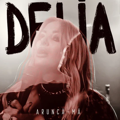 Aruncă-Mă 专辑 Delia