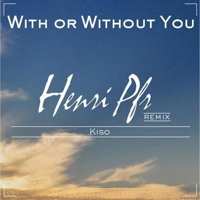 With Or Without You (Henri Pfr & Kiso Remix) 專輯 Henri Pfr/ROZES/Tyler James Bellinger