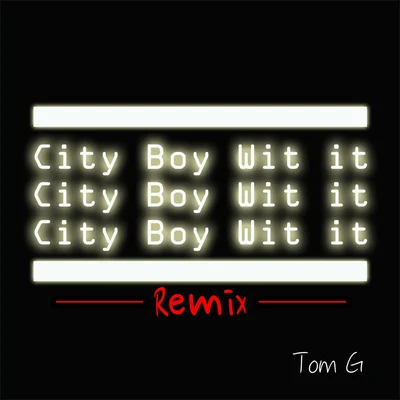 City Boy Wit It ( Remix ) 專輯 Tom G/Bad Azz Becky