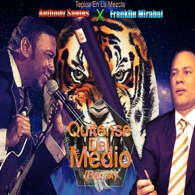 Quitense del Medio (Remix) 專輯 Anthony Santos/Don Miguelo