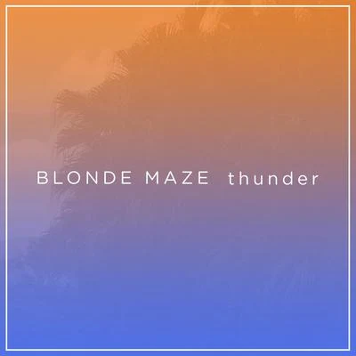 Thunder 專輯 Blonde Maze