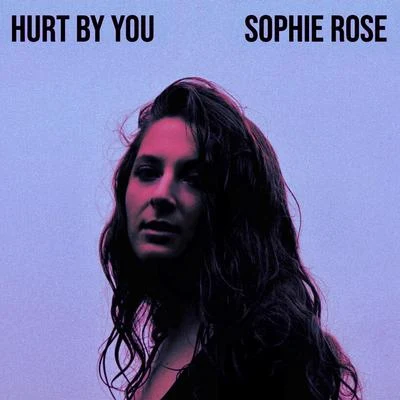 Sophie Rose Hurt by You