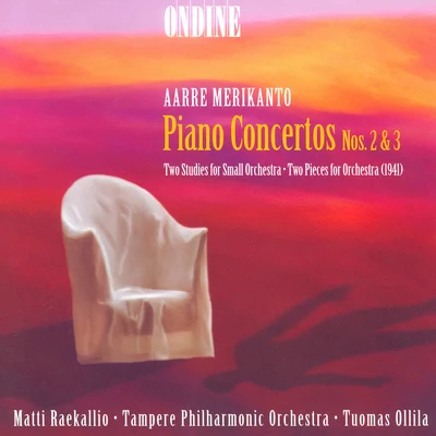 Merikanto: Piano Concertos Nos. 2 and 3, 2 Studies for Small Orchestra & 2 Pieces for Orchestra 专辑 Hannu Lintu/Tampere Philharmonic Orchestra