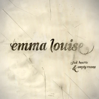 Emma Louise Full Hearts and Empty Rooms