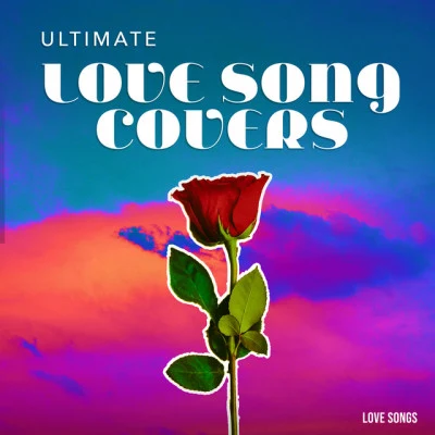 Ultimate Love Song Covers 专辑 Love Songs/Todays Hits/Christmas Music