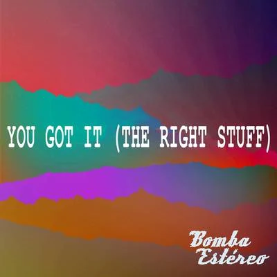 You Got It (The Right Stuff) 專輯 Bomba Estéreo