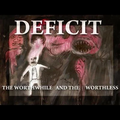 The Worthwhile and the Worthless 專輯 Deficit