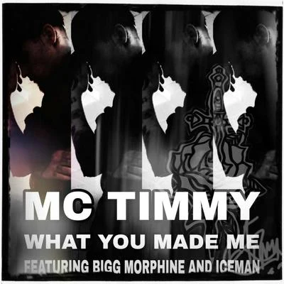 What You Made Me (feat. Bigg Morphine & Iceman) 專輯 115/Big Reg/T.C./One Tyme/Iceman