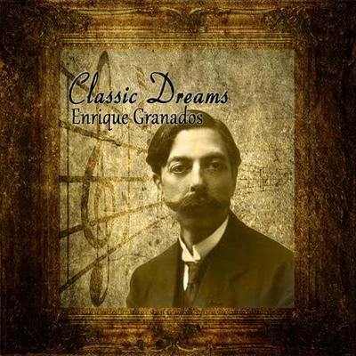 Classic Dreams: Enrique Granados 專輯 Enrique Granados/Eteri Lamoris, Eduardo Grossenstein