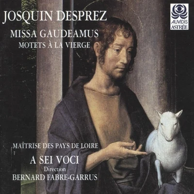 J. Desprez: Missa Gaudeamus & Motets à la Vierge - Desprez Recordings, Vol. 4 专辑 Ensemble Métamorphoses de Paris/Josquin des Prez