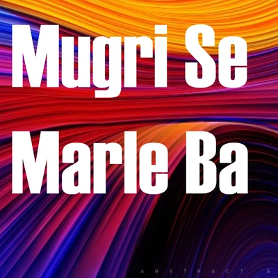 Mugri Se Marle Ba 專輯 Om Prakash Yadav