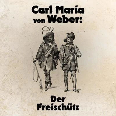 Carl Maria von Weber: Der Freischütz 專輯 Philippe Cuper/Carl Maria von Weber