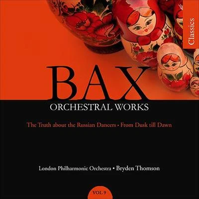 BAX, A.: Orchestral Works, Vol. 9: The Truth About the Russian DancersFrom Dusk Till Dawn (London Philharmonic, Thomson) 专辑 Bryden Thomson