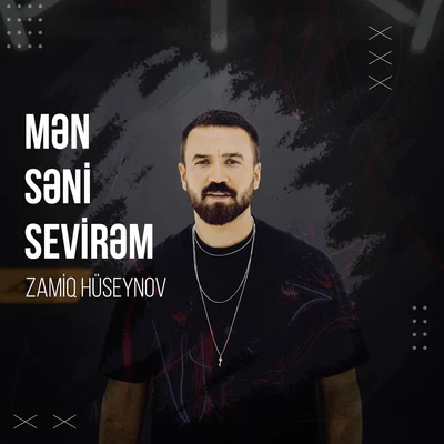 Zamiq Huseynov Mən Səni Sevirəm