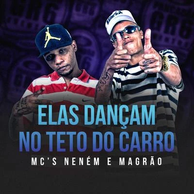 Elas Dançam no Teto do Carro 专辑 MC Neném/Dj R7/Mc Magrão