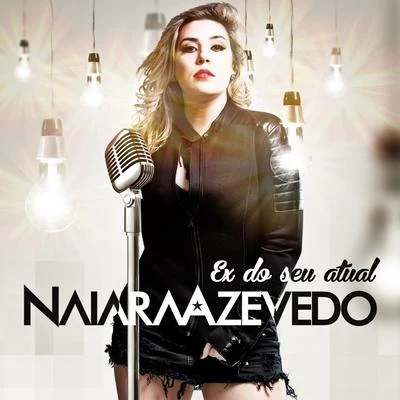 Ex do Seu Atual 專輯 Naiara Azevedo