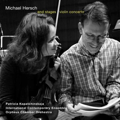 Michael Hersch: End Stages & Violin Concerto (Live) 专辑 Patricia Kopatchinskaja/musicAeterna/Teodor Currentzis