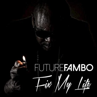 Fix My Life 专辑 Datboisanixx/IamStylezMusic/Future Fambo