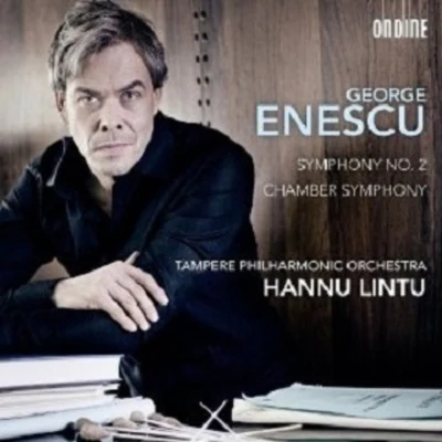 Enescu: Symphony No. 2 - Chamber Symphony in E major, Op. 33 专辑 Hannu Lintu/Tampere Philharmonic Orchestra