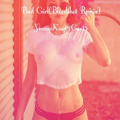 Bad Girl(Bloodshot Remix) 专辑 YoungKay/GZ/iamnobody/安大魂