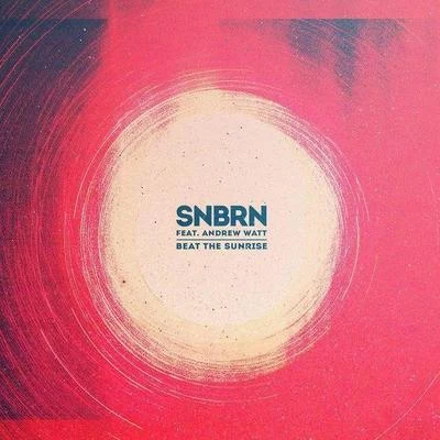 SNBRN Beat The Sunrise