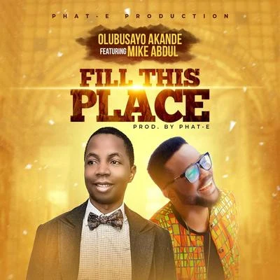 Fill This Place (feat. Mike Abdul) 專輯 Olubusayo Akande