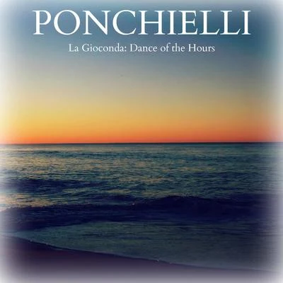 Ponchielli - La Gioconda: Dance of the Hours 專輯 Amilcare Ponchielli