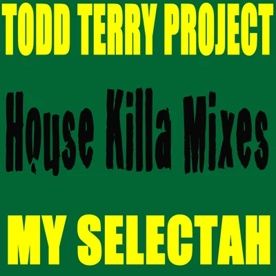 My Selectah - House Killa Mixes 專輯 Todd Terry Project