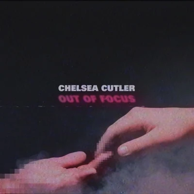 Out of Focus 專輯 Chelsea Cutler